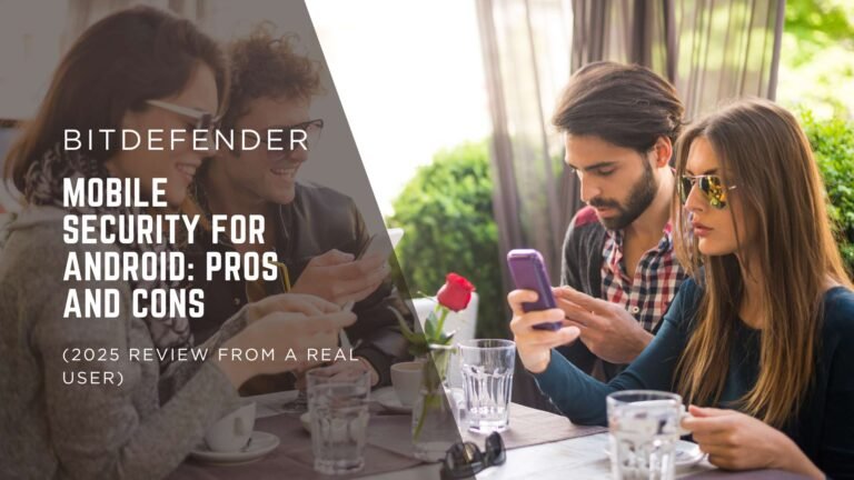 Bitdefender Mobile Security for Android: Pros and Cons (2025 Review from a Real User)